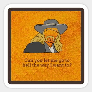 Can You Let Me Go To Hell The Way I Want to? Sticker